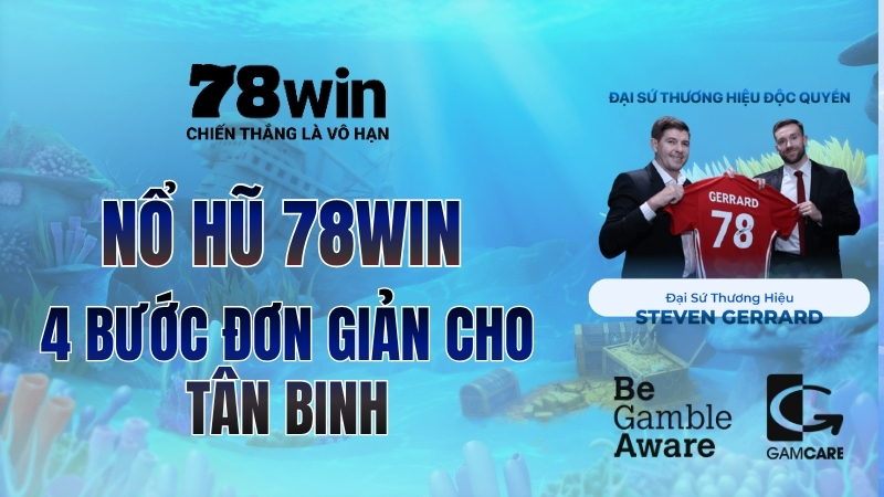 Hướng Dẫn Chơi Nổ Hũ 78WIN – 4 Bước Đơn Giản Cho Tân Binh